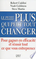 Noah J. Goldstein,  Steve J. Martin, Robert B. CIALDINI - Le petit plus qui peut tout changer (2015)