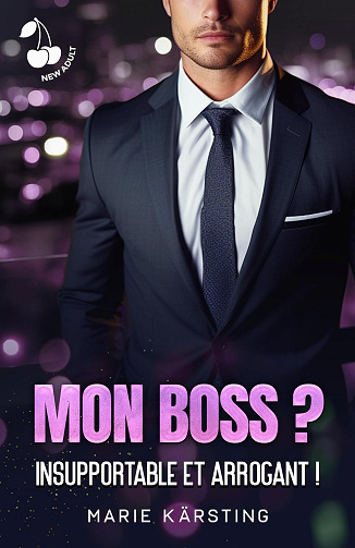 Mon boss ? Insupportable et arrogant !: Romance New Adult - Marie Kärsting (2024)
