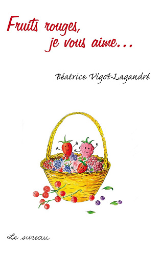 Fruits rouges, je vous aime - Béatrice.Vigot-Lagandre (2011)