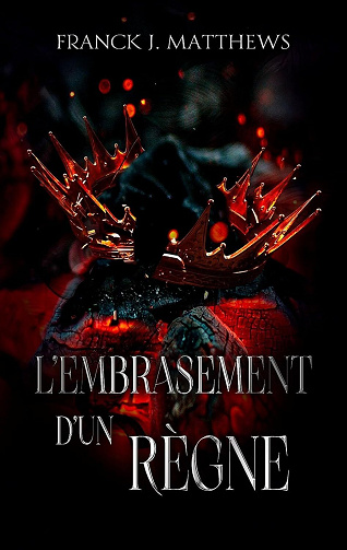 L'Embrasement d'un Règne - Franck J. Matthews (2024)