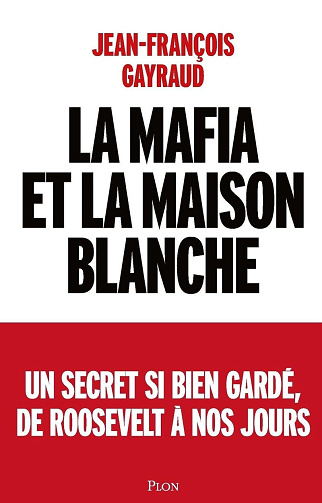 La mafia et la Maison Blanche -  Jean-François Gayraud (2023)