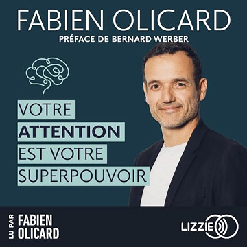 Votre attention est votre superpouvoir: Des outils efficaces pour aider votre cerveau à se focaliser et rester concentré - Fabien Olicard (2024)