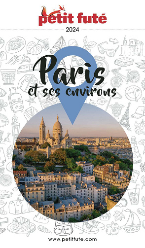 Guide Paris et ses environs 2024 Petit Futé - Dominique Auzias, Jean-Paul Labourdette (2024)