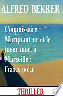 Alfred Bekker - Commissaire Marquanteur et le tueur mort à Marseille : France polar (2024)