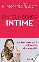 Margot Fried-Filliozat - L'Intelligence intime - Libérez votre désir et inventez votre sexualité