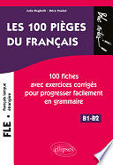 Julie Beghelli, Brice Poulot - FLE (français langue étrangère). Les 100 pièges du français. 100 fiches avec exercices corrigés pour progresser facilement en grammaire (niveau 2) (B1-B2) (2019)