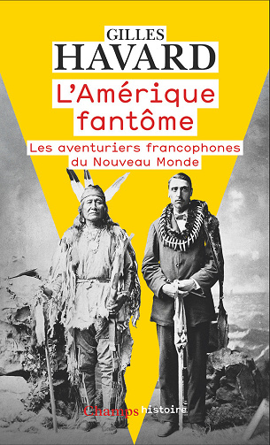 L'Amérique fantôme : Les aventuriers francophones du Nouveau Monde - Gilles Havard (2021)