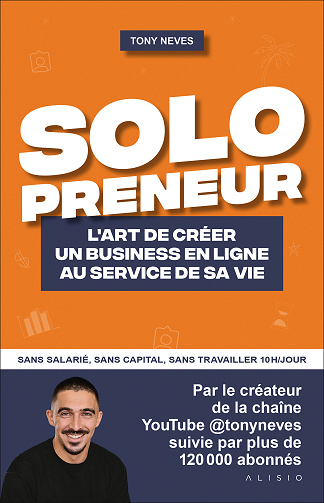 Solopreneur : L'art de créer un business en ligne au service de sa vie - Tony Neves (2024)