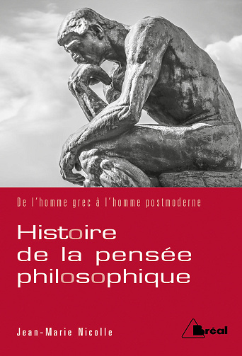 Histoire de la pensée philosophique : De l'homme grec à l'homme postmoderne - Jean-Marie Nicolle