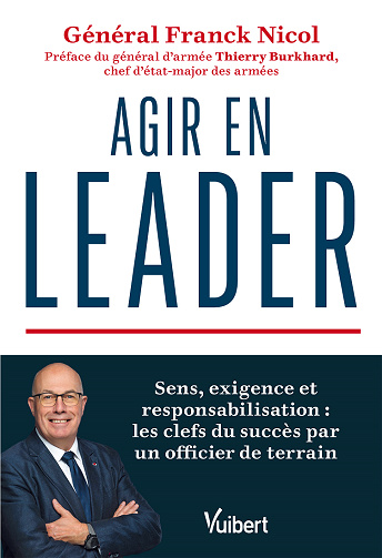 Agir en leader : Sens, exigence et responsabilisation : les clefs du succès par un officier de terrain - Franck Nicol (2024)