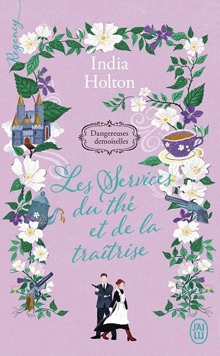 Dangereuses demoiselles, Tome 3 : Les services du thé et de la traîtrise - India Holton (2024)