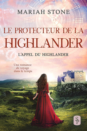 Le Protecteur de la highlander: Une romance historique de voyage dans le temps en Écosse (L’Appel du highlander t. 8)  Mariah Stone (2023)
