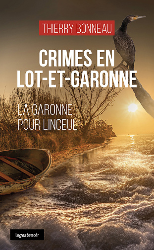 Crimes en Lot-et-Garonne : La Garonne pour linceul - Thierry Bonneau (2024)