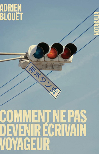 Comment ne pas devenir écrivain voyageur - BLOUËT Adrien (2024)