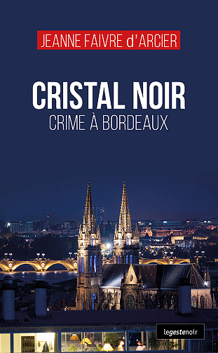 Cristal noir : Crime à Bordeaux - Jeanne Faivre d’Arcier (2024)