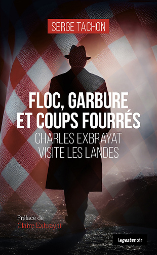 Floc, garbure et coups fourrés: Charles Exbrayat visite les Landes - Serge Tachon (2024)