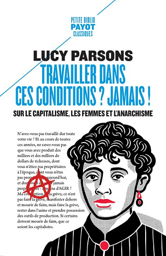 Travailler dans ces conditions ? Jamais !: Sur le capitalisme, les femmes et l'anarchisme -  Lucy Parsons (2024)
