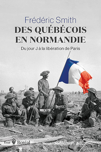 Des Québécois en Normandie - Du jour J à la libération de Paris -  Frédéric Smith (2024)