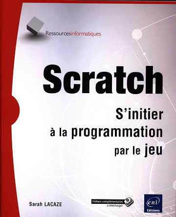 Scratch: S'initier à la programmation par le jeu -  Sarah Lacaze (2016)