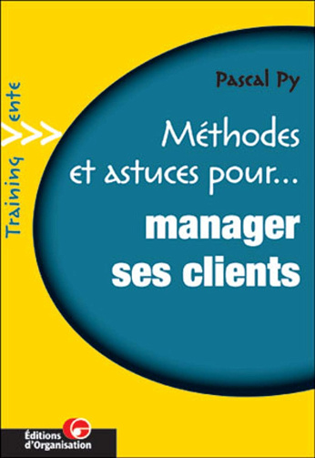 Méthodes et astuces pour manager ses clients -  Pascal Py (2001)