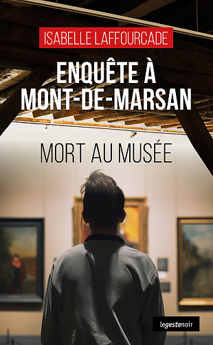 Enquête à Mont-de-Marsan : Mort au musée - Isabelle Laffourcade (2024)