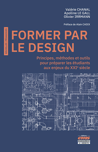 Former par le Design : Principes, méthodes et outils pour préparer les étudiants aux enjeux du XXIe siècle - Valérie Chanal, Apolline Le Gall, Olivier Irrmann (2022)