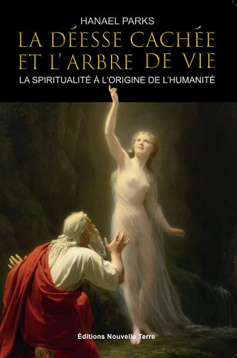 La Déesse cachée et l'Arbre de Vie - La spiritualité à l'origine de l'Humanité -  Hanael Parks (2023)