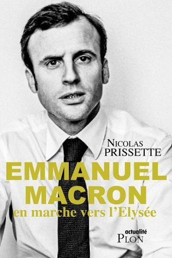 Emmanuel Macron : en marche vers l'Elysée - Nicolas Prissette (2016)