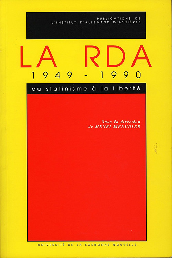 La RDA 1949-1990. Du stalinisme à la liberté -  Henri Ménudier (2018)