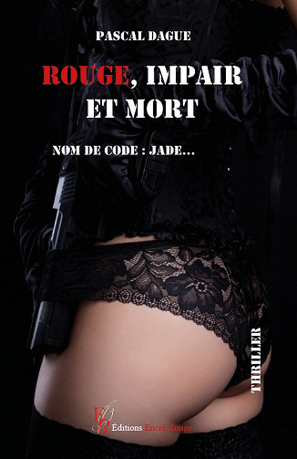 Rouge, impair et mort, Nom de code : Jade... - Dague Pascal (2024)