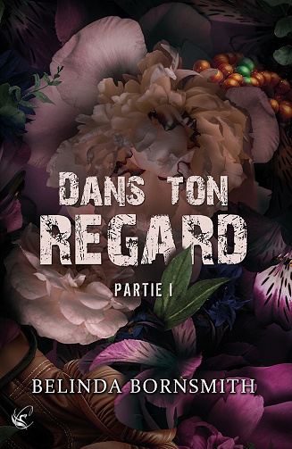 Dans ton regard, Tome 1 - Belinda Bornsmith (2024)