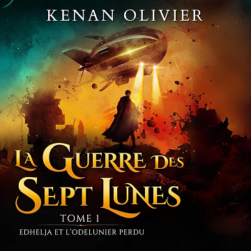 La Guerre des Sept Lunes: Edhelja et l'Odelunier Perdu: La Guerre des Sept Lunes, Tome 1 - Kenan Olivier (2024)
