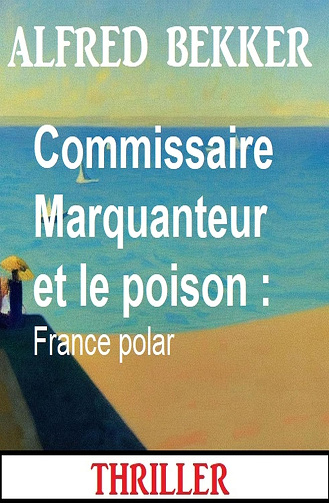 Commissaire Marquanteur et le poison -  Alfred Bekker (2024)