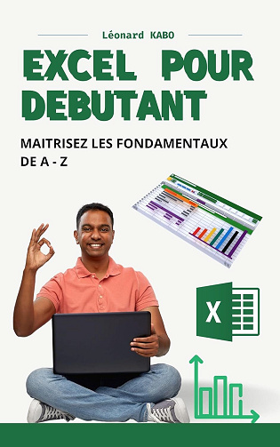 Léonard KABO - EXCEL POUR DEBUTANT : MAITRISEZ LES FONDAMENTAUX DE A – Z (2024)