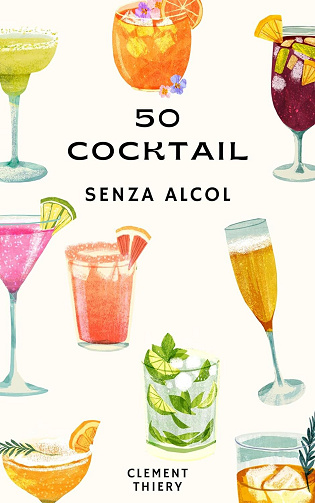 Clement Thiery - Cocktail senza alcol: 50 ricette mocktail da gustare in tutta sicurezza (2024)