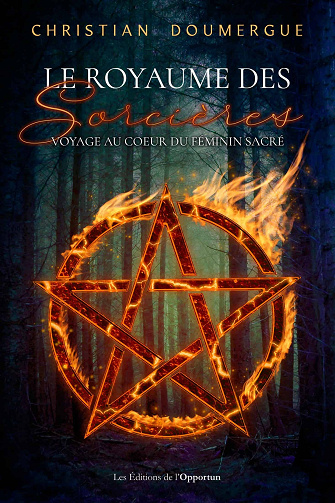 Christian Doumergue - Le royaume des sorcières: Voyage au coeur du féminin sacré