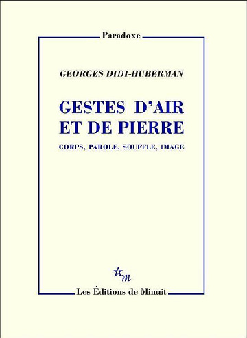 Georges Didi-Huberman - Gestes d'air et de pierre