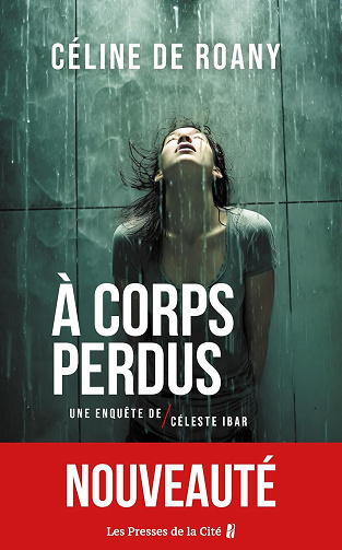 A corps perdus. Une enquête de Céleste Ibar -  Céline de Roany (2024)
