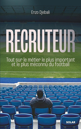 Recruteur : Tout sur le métier le plus important et le plus méconnu du football - Enzo Djebali (2024)