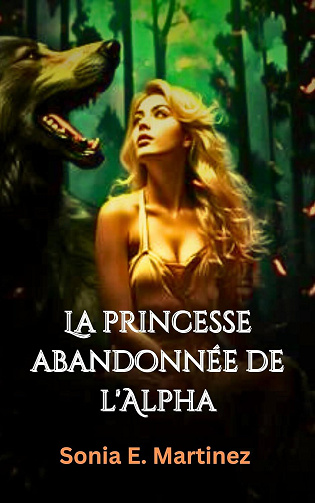Sonia E. Martinez - La princesse abandonnée de l'Alpha (2024)