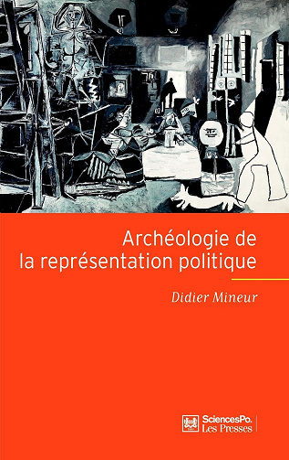 Archéologie de la représentation politique: Structure et fondement d'une crise -  Didier Mineur (2010)