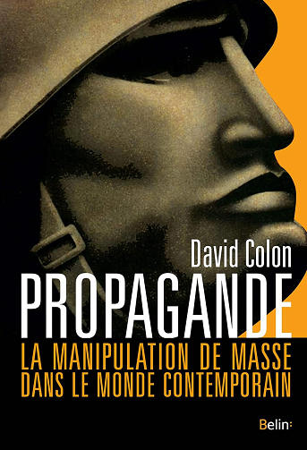 Propagande: La manipulation de masse dans le monde contemporain -  David Colon (2019)