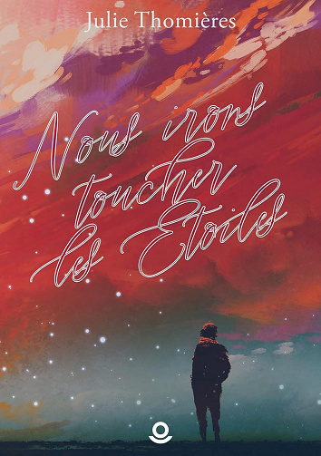 Nous irons toucher les étoiles -  Julie Thomières (2022)