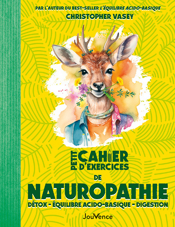 Petit Cahier d'exercices de naturopathie : Détox - équilibre acido-basique - digestion - Christopher Vasey (2024)