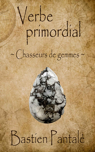 Verbe primordial (Chasseurs de gemmes) - Bastien Pantalé (2024)