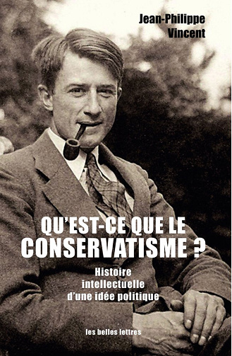Qu'est-ce que le conservatisme ?: Histoire intellectuelle d'une idée politique -  Jean-Philippe Vincent (2016)