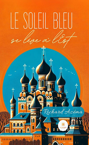 Le soleil bleu se lève à l’Est - Richard Azéma (2024)
