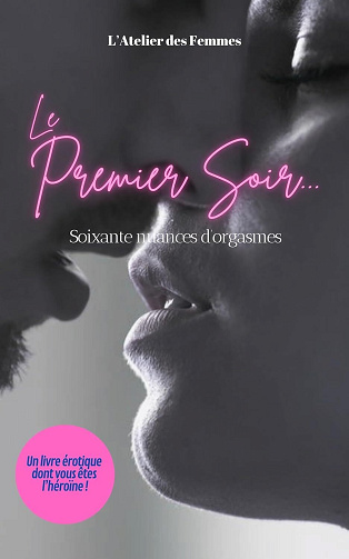 L'Atelier des Femmes - Le Premier Soir: Le livre érotique dont tu es l'héroïne (2024)