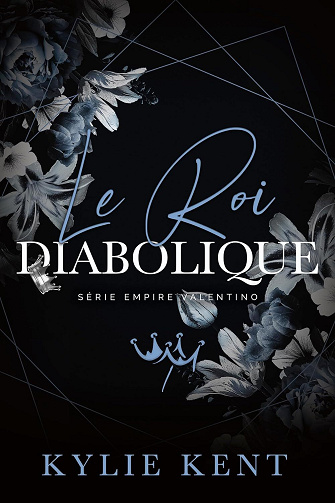 Kylie Kent - Le Roi diabolique (L’Empire des Valentino t. 1) (2024)