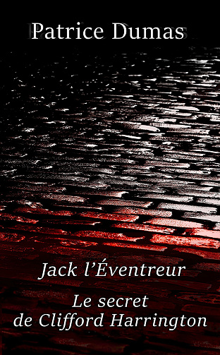 Jack l’Éventreur, le secret de Clifford Harrington - Patrice Dumas (2024)
